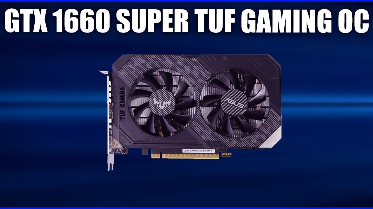 Видеокарта Asus GeForce GTX 1660 SUPER TUF Gaming OC TUF-GTX1660S-O6G-GAMING, TUF-GTX1660S-6G-GAMING