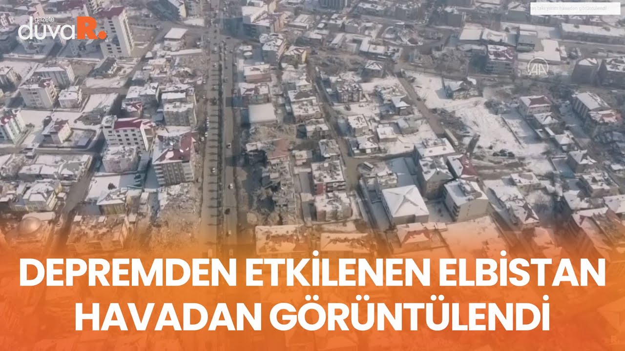 Depremden etkilenen Elbistan havadan görüntülendi