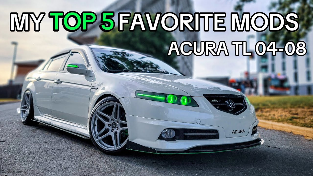 MY TOP 5 MUST HAVE MODS FOR THE ACURA TL 04-08