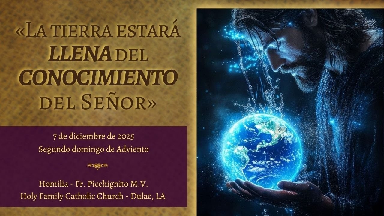 «La tierra estará LLENA del CONOCIMIENTO del Señor» (Homilia - 7 de Diciembre de 2025)