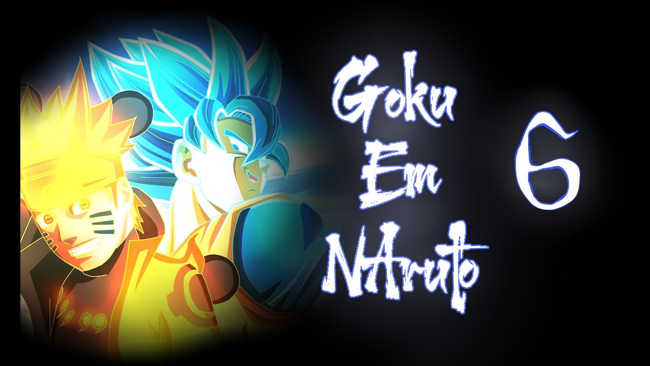 【2°Temporada 】E Se Goku Caísse na Terra de Naruto【Cap06】(SagaShippuden)