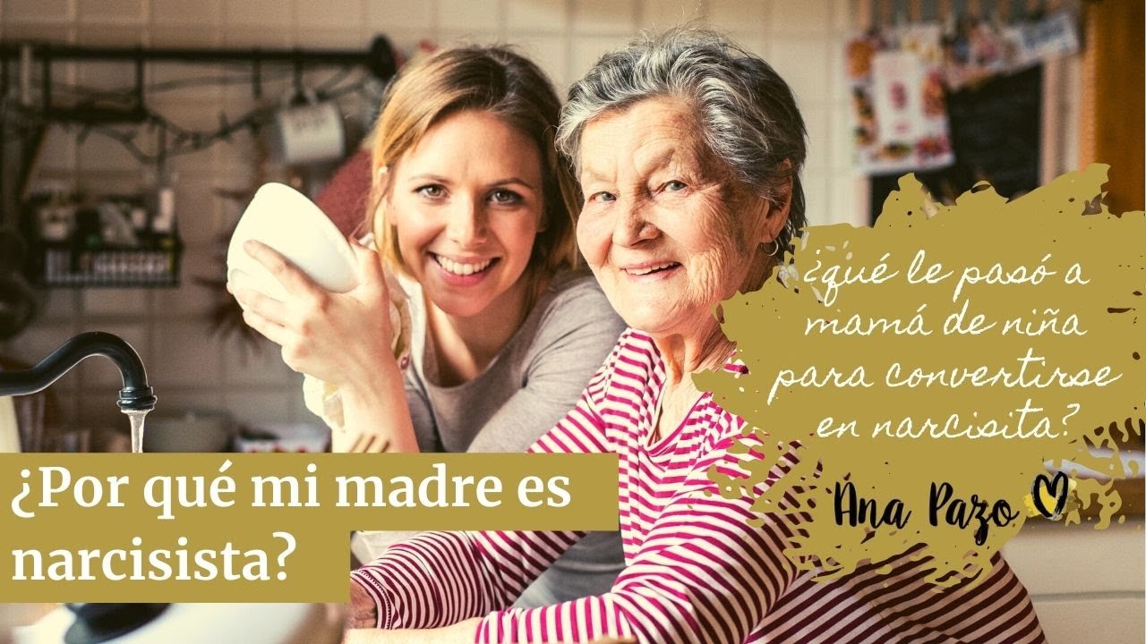 ¿Por qué mi madre es narcisista? ¿Qué le pasó para ser así?