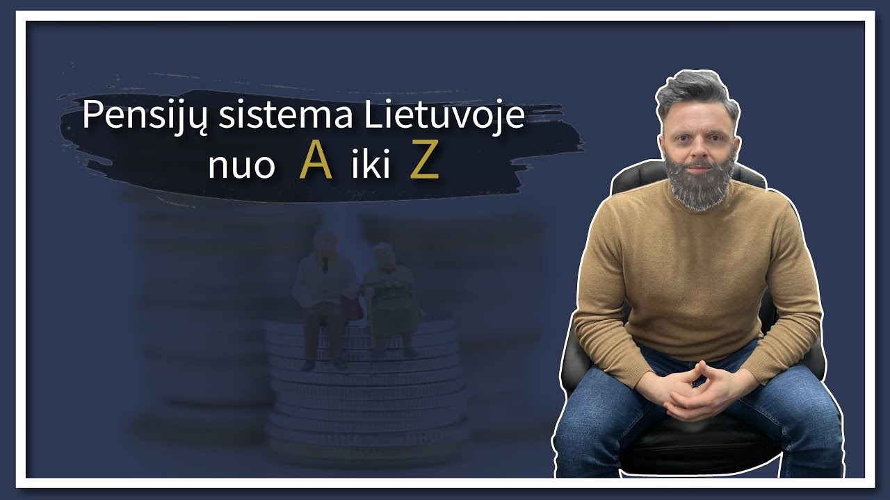 Pensijų sistema Lietuvoje nuo A iki Z