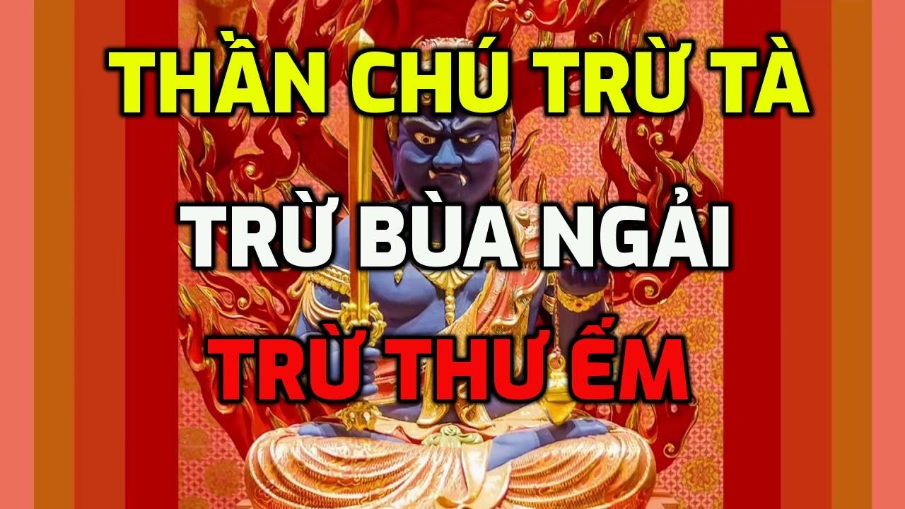 Thần chú trừ tà, hoá giải bùa ngải, thư ếm và trị bệnh ma nhập rất linh nghiệm nên nghe