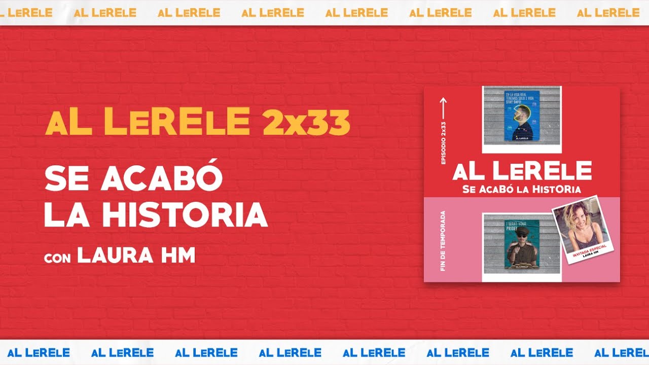 SE ACAB&Oacute; LA HISTORIA con LAURA HM | Al Lerele 2x33