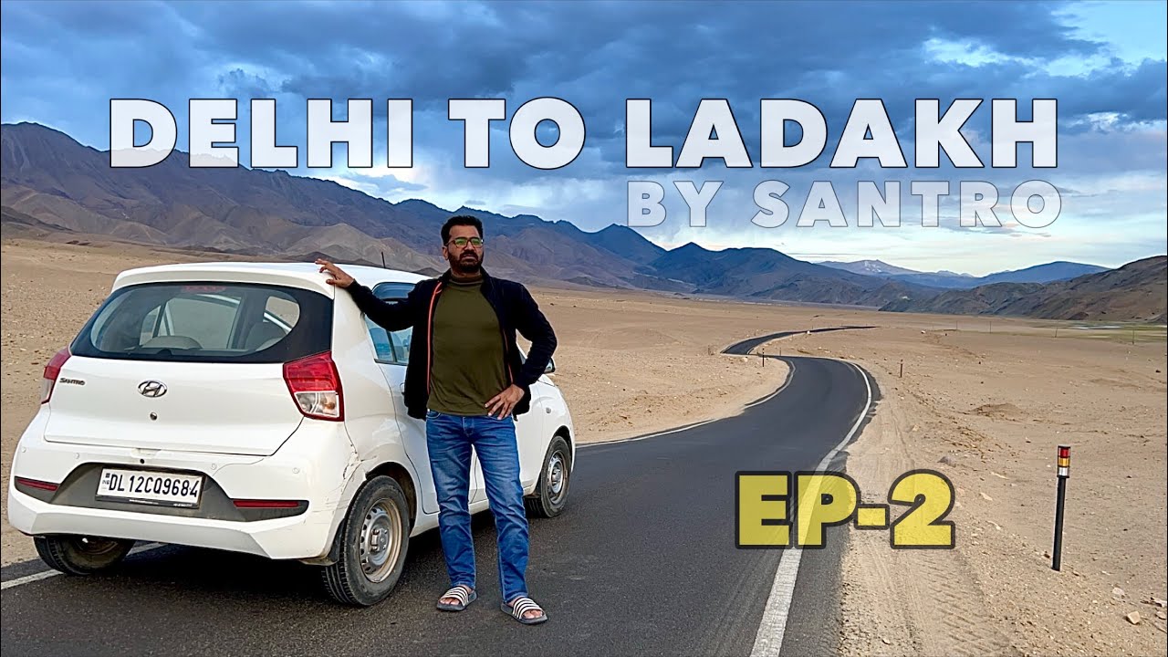 Delhi To Leh (LADAKH) | Road Trip By Santro | Ep-2 | Explore With Sanju |