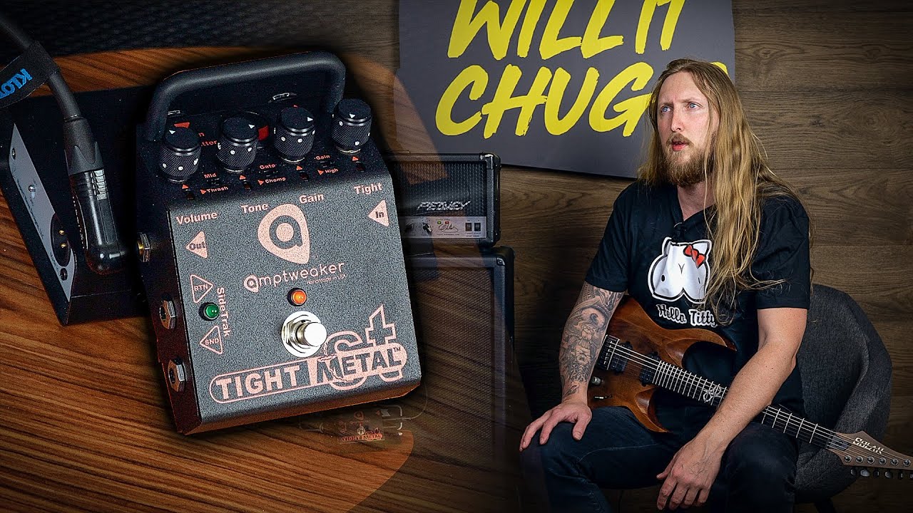 WILL IT CHUG? - AmpTweaker Tight Metal
