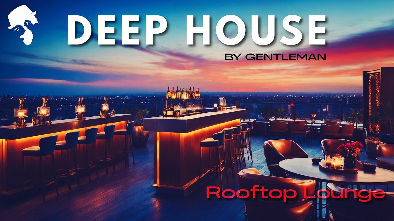 Rooftop Lounge - Deep House Mix [Luxury Vibes by Gentleman] Vol.3