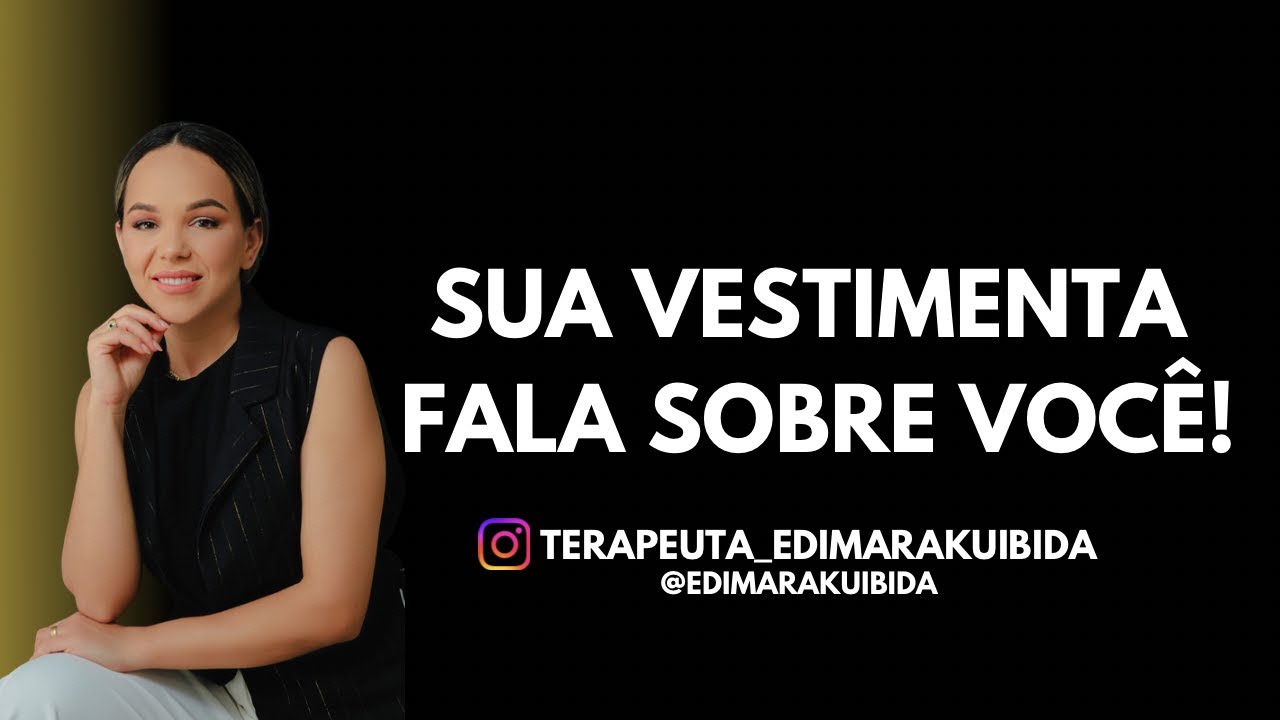 Sua vestimenta revela seu estado emocional (Terapeuta Emocional Edimara Kuibida)