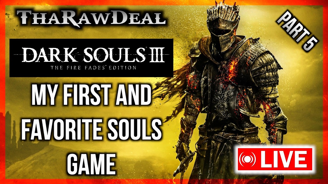 ThaRawDeal Plays DARK SOULS 3: Best Game In The Series? (part 5) The Big Finale!