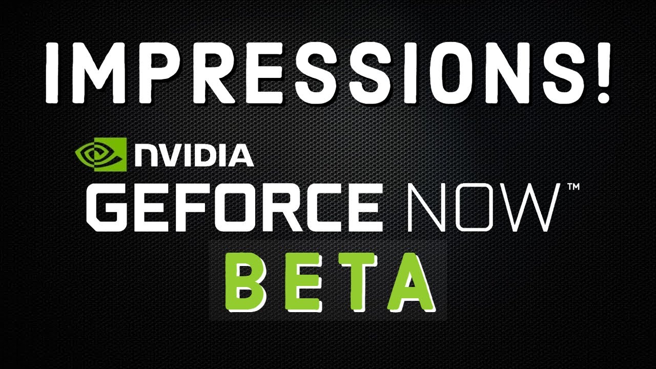 Nvidia Geforce Now Beta Impressions