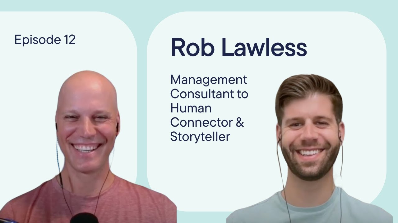 Episode 12: Rob Lawless: Management Consultant to Human Connector & Storyteller