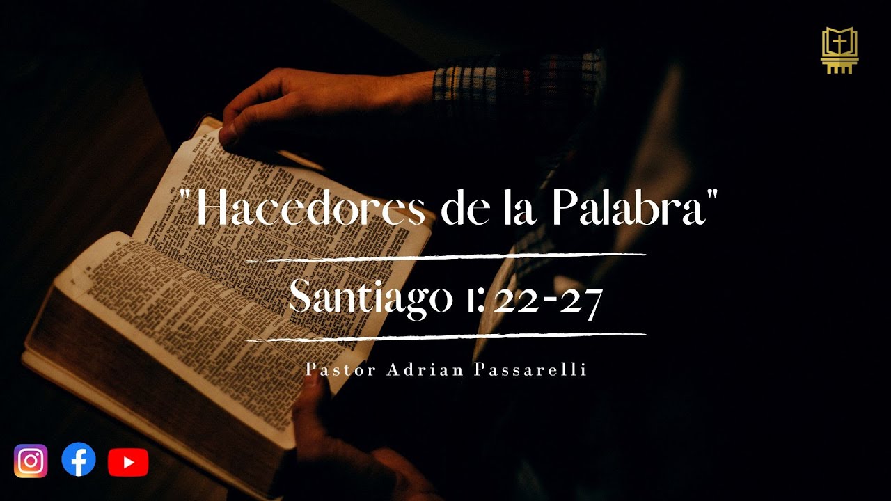 Hacedores de la Palabra - Santiago 1:22-27 | Pastor Adrian Passarelli