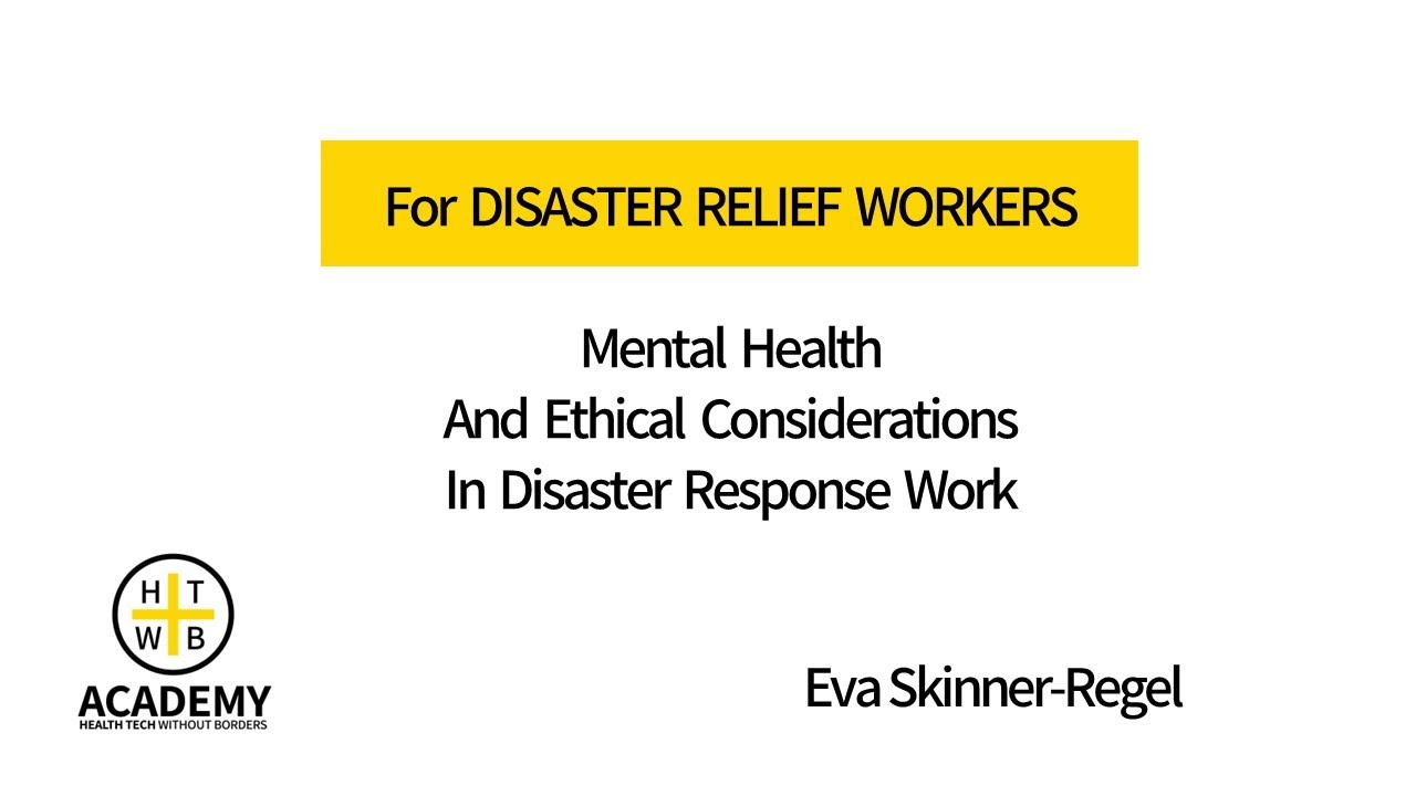 Eva Skinner-Regel. Mental Health and Ethical Considerations in Disaster Response work.