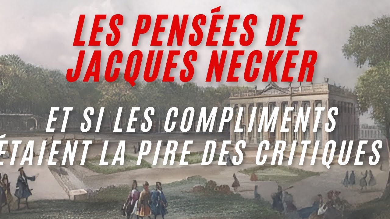 Comment l&rsquo;envieux se cache derri&egrave;re les plus beaux compliments ? Jacques Necker d&eacute;voile tout .