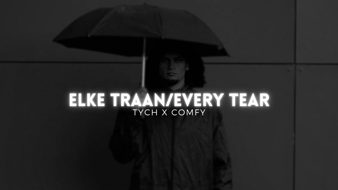 TYCH & COMFY - Elke Traan/Every Tear (prod. domchasing & pergio)