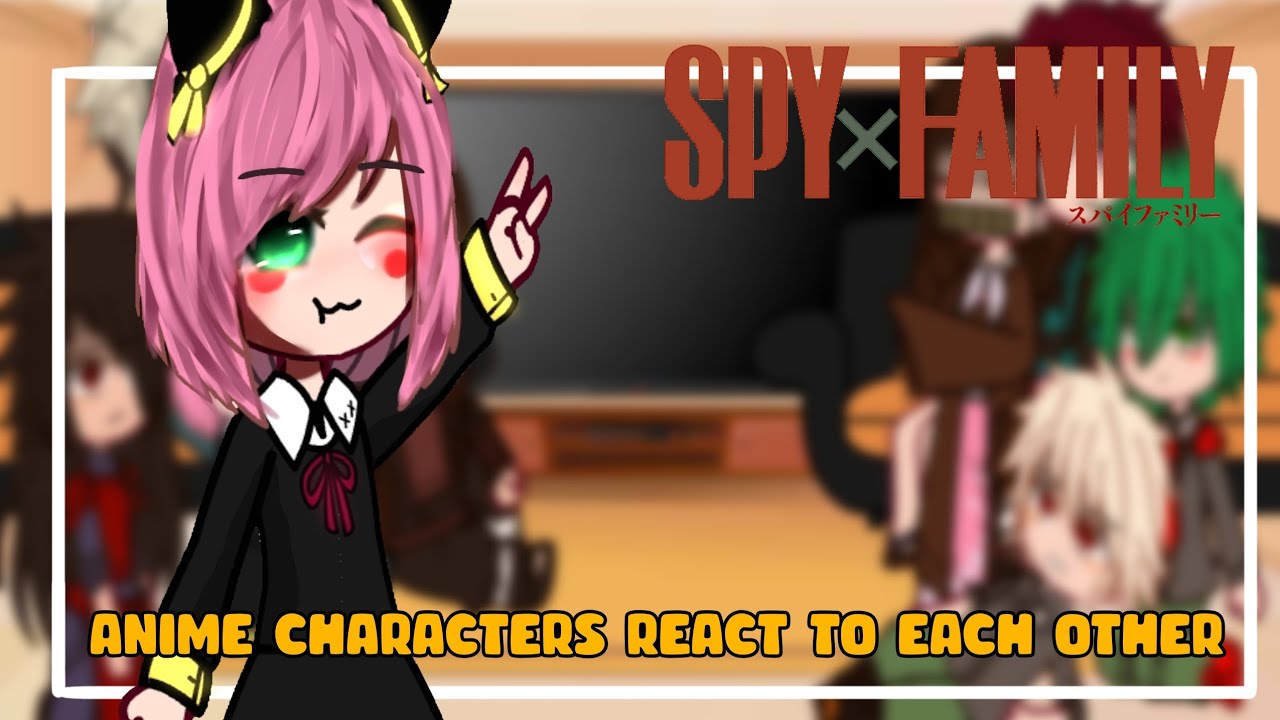 Anime characters react to each other | (1/?) | spy x family | first video!! - Gacha Club