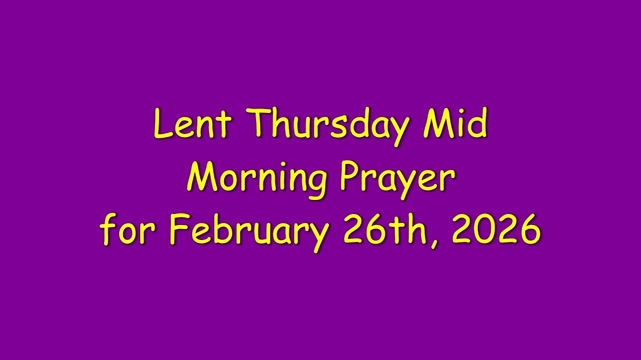 Thursday in Lent Mid Morning Prayer for February 26, 2026 - Order of Saint Luke - OSL