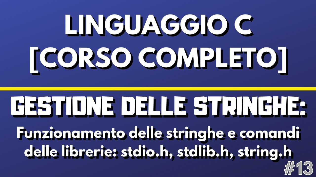 Lezione 13: Gestione delle Stringhe - Linguaggio C [CORSO COMPLETO]