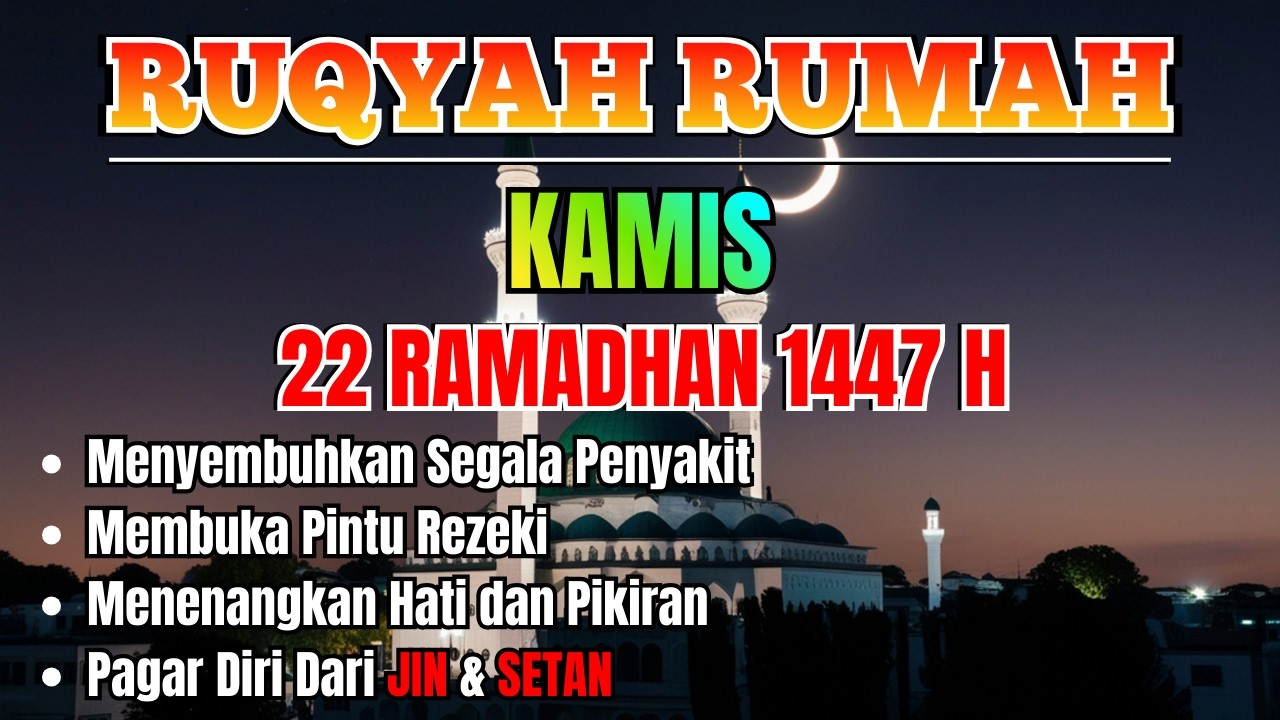 RUQYAH PENGUSIR JIN DAN SETAN DI TUBUH DAN RUMAH - 22 RAMADHAN 1447 HIJRIYAH