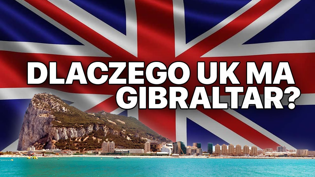 DLACZEGO WIELKA BRYTANIA POSIADA GIBRALTAR?