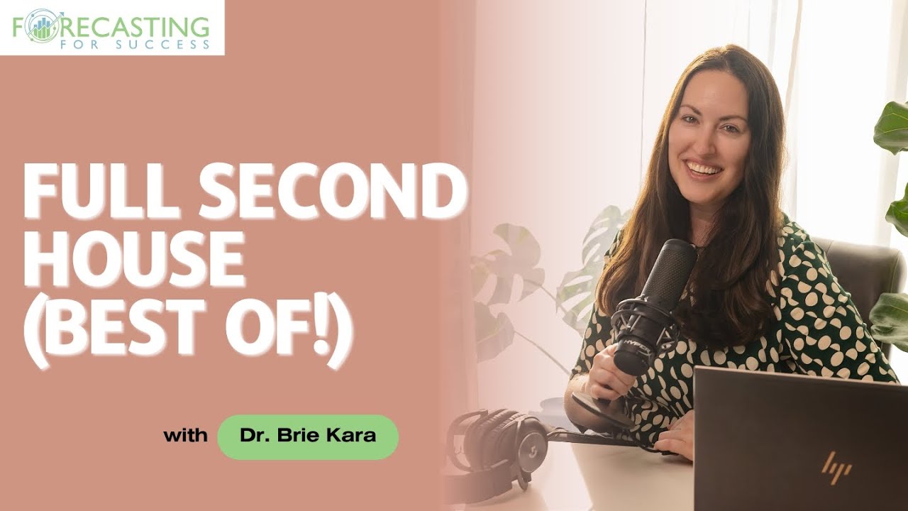 Forecasting For Success Podcast with Dr. Brie Kara 41: Meaghan + Full Second House (Best of!)