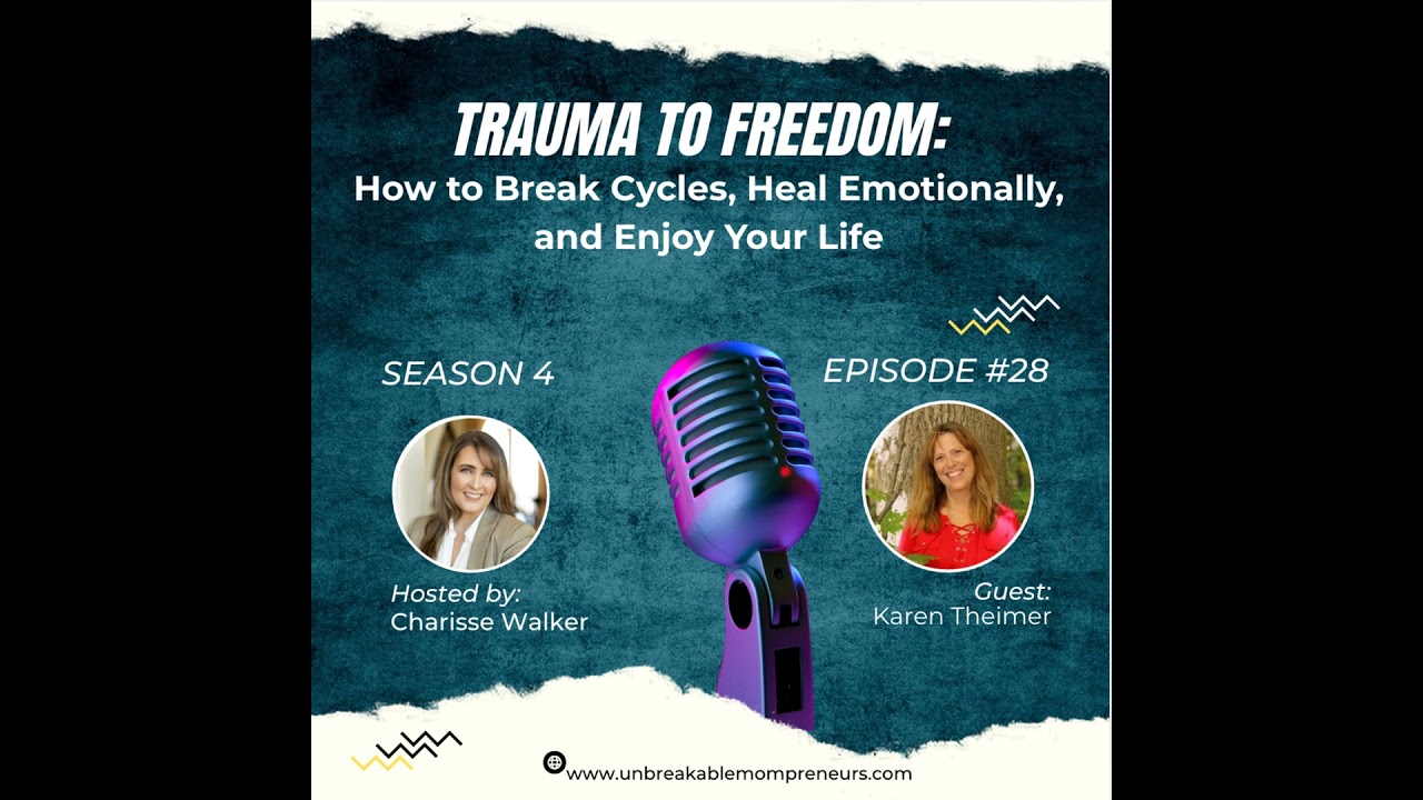 From Trauma to Freedom How to Break Cycles, Heal Emotionally, and Enjoy Your Life with Karen Theimer