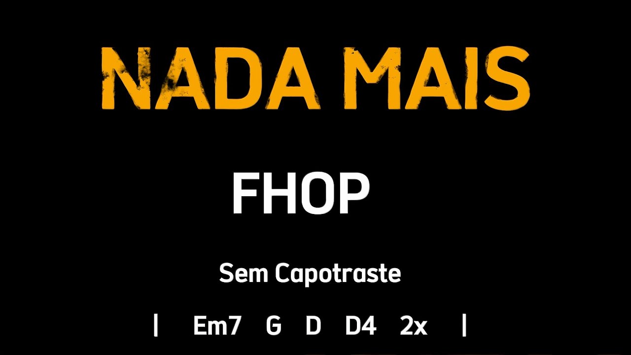 NADA MAIS, Fhop - Cifra e Letra - Sem Capotraste