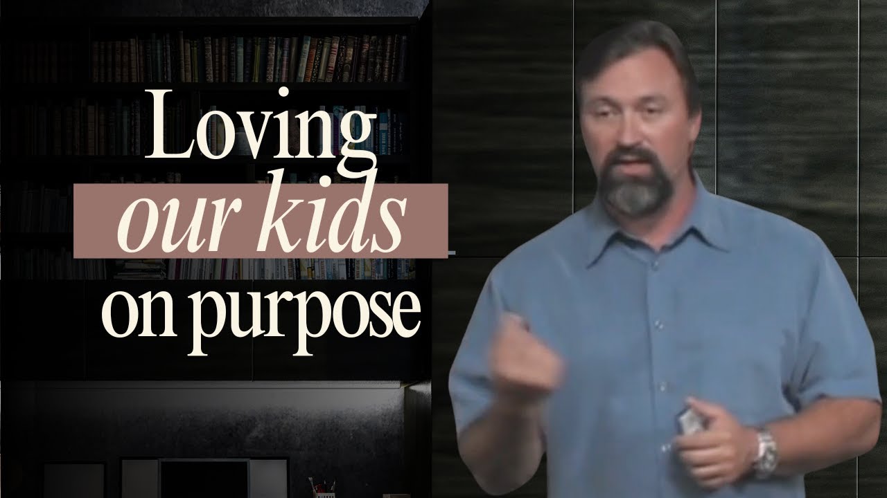 Loving Our Kids on Purpose