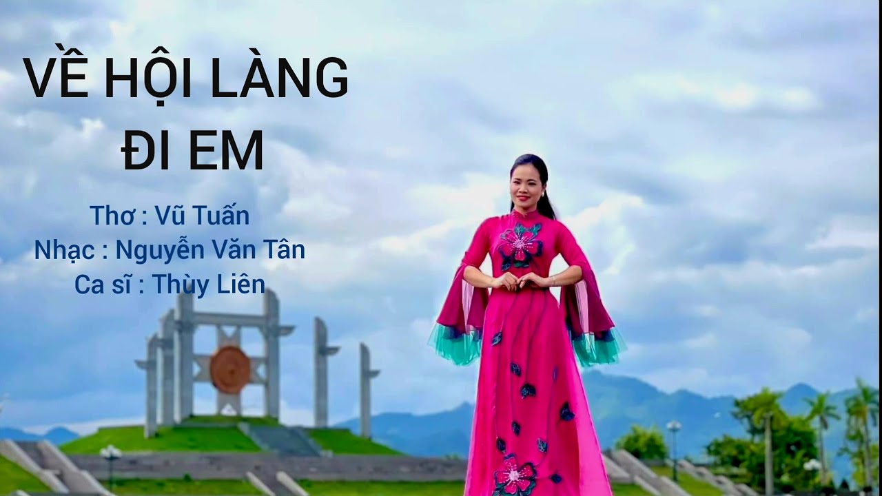 VỀ HỘI LÀNG ĐI EM/thơ Vũ Tuấn/ nhạc Nguyễn Văn Tân/ ca sĩ Thùy Liên/ bài hát hay về quê hương
