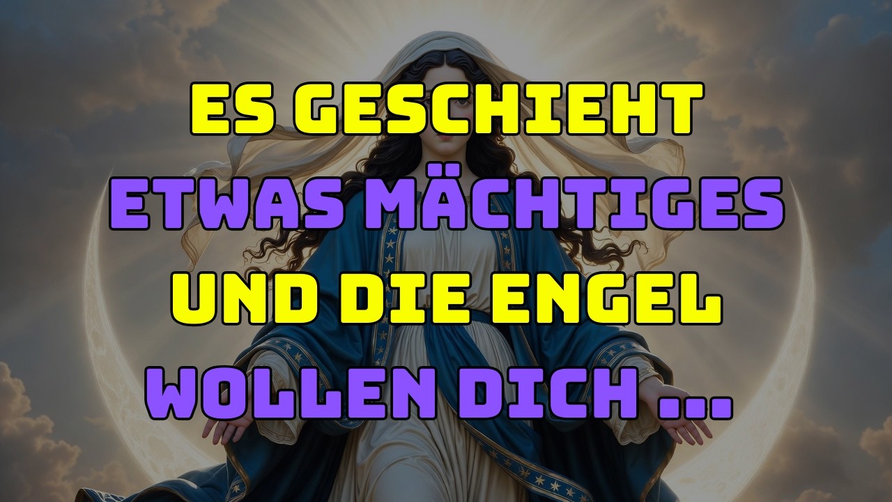 Es geschieht etwas Mächtiges und die Engel wollen dich     botschaft der engel