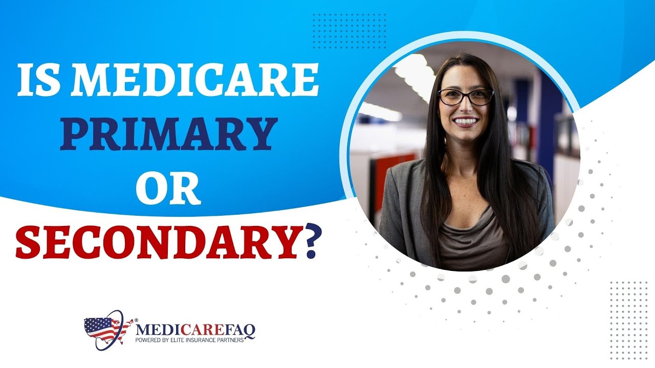 Is Medicare Primary or Secondary?