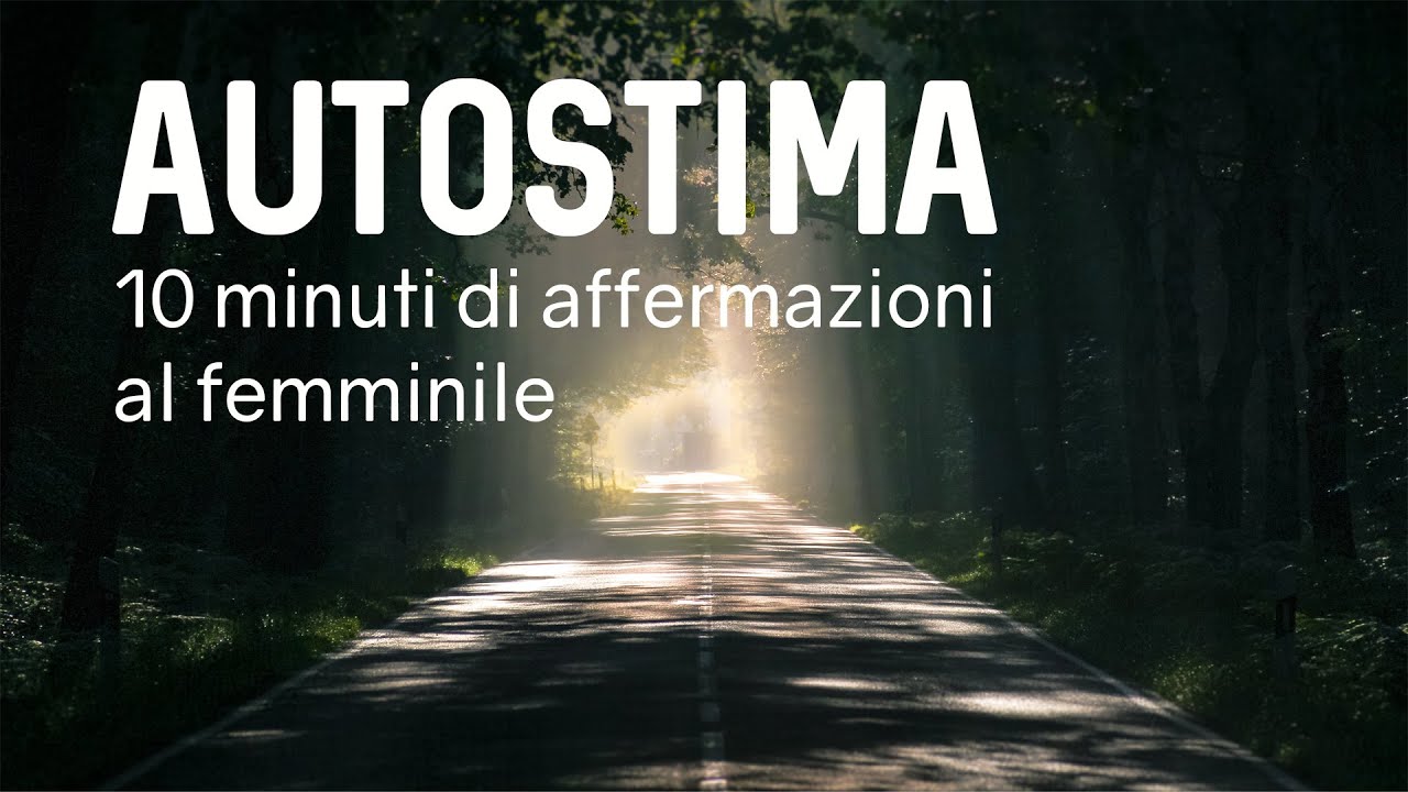 Migliora la tua autostima - 10 minuti di affermazioni positive al femminile