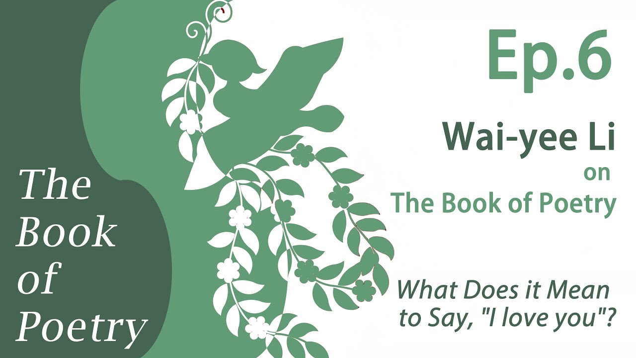 Ep.6 The Book of Poetry and Diplomacy : What does it mean to say, “I love you”?
