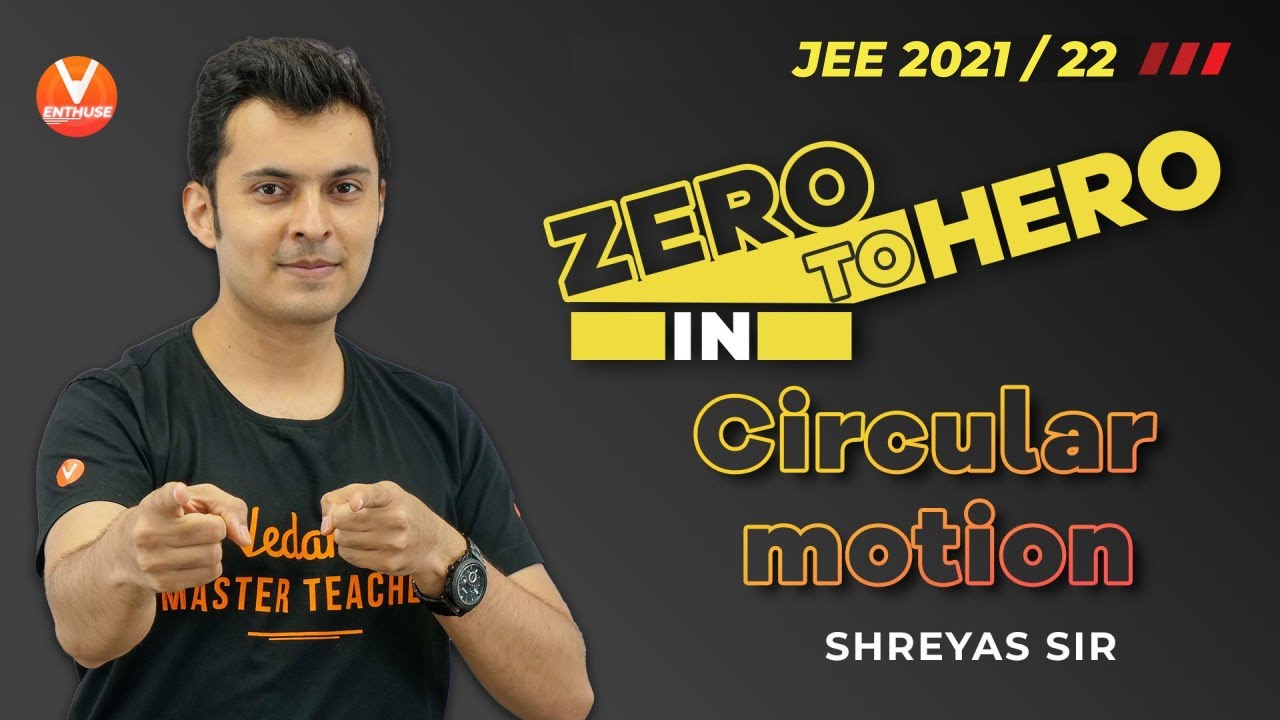 Zero to Hero in Circular Motion | JEE Mains 2021/22 | JEE Physics | Shreyas Sir | V JEE Enthuse
