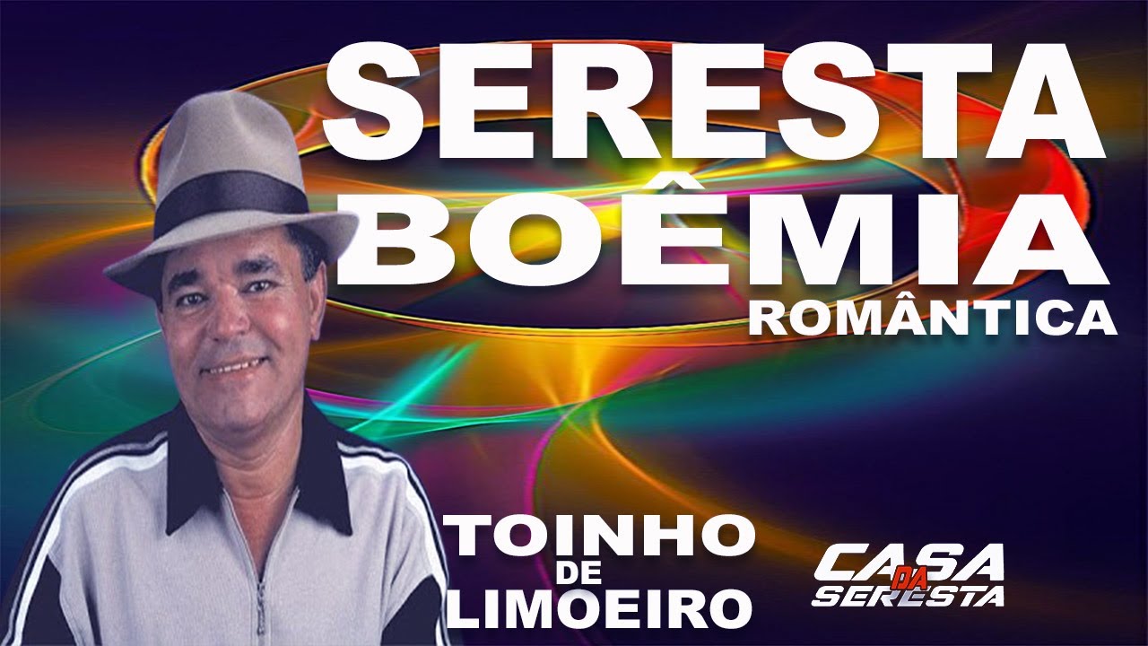 TOINHO DE LIMOEIRO - SERESTA BOEMIA - SERESTA ROMANTICA - SERESTA DAS ANTIGAS