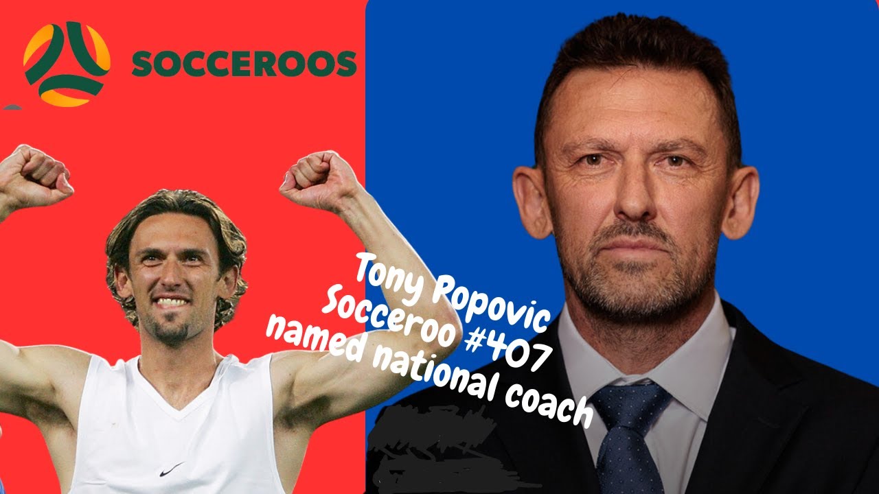 Socceroos Tony Popovic - from Player #407 to national team coach