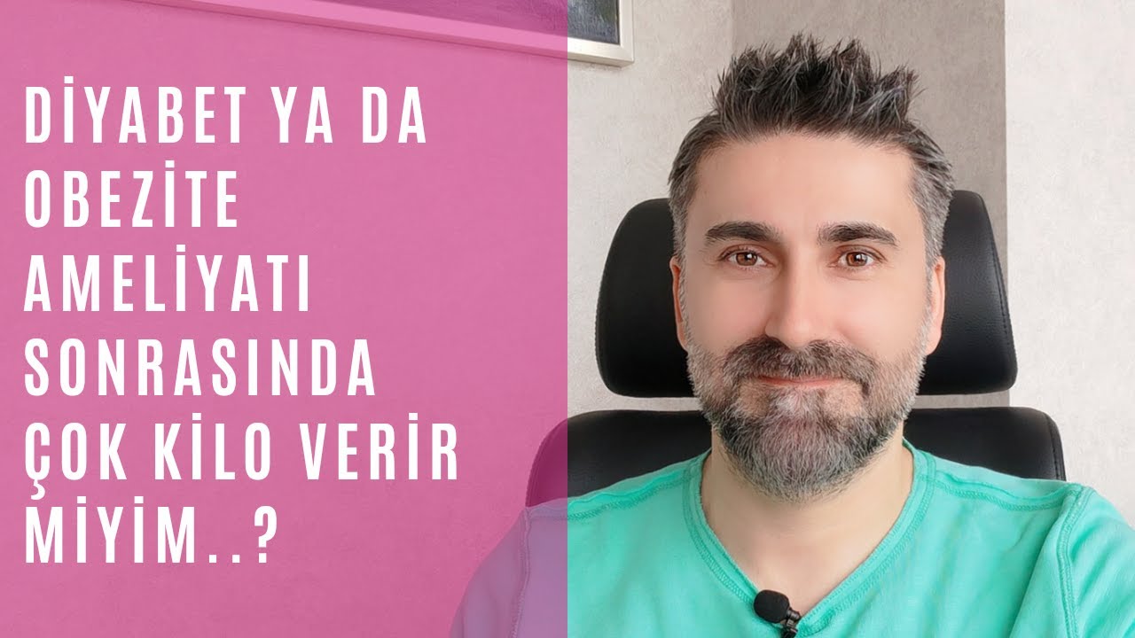 DİYABET ya da OBEZİTE ameliyatı sonrasında çok kilo verilir mi?