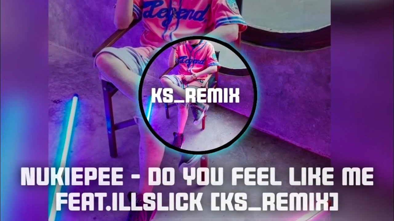 NUKIEPEE - Do you feel like me Feat.ILLSLICK [Ks_remix]
