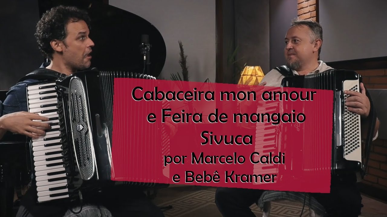 Sivuca - CABACEIRA MON AMOUR e FEIRA DE MANGAIO por Marcelo Caldi e Bebê Kramer