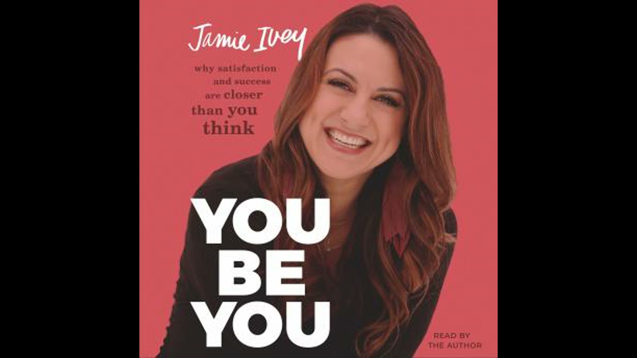 You Be You: Why Satisfaction and Success Are Closer Than You Think - Jamie Ivey