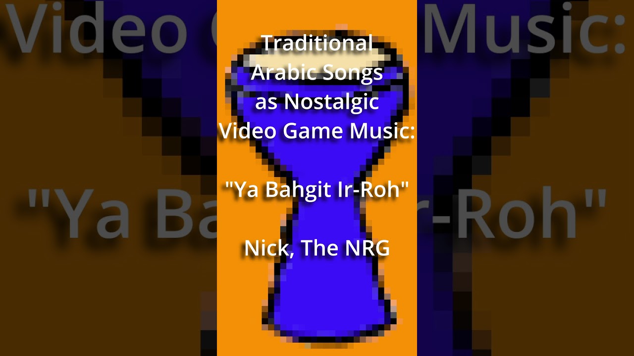 Traditional Arabic Songs as Nostalgic Video Game Music: "Ya Bahgit-Ir-Roh" (يا بهجة الروح) 