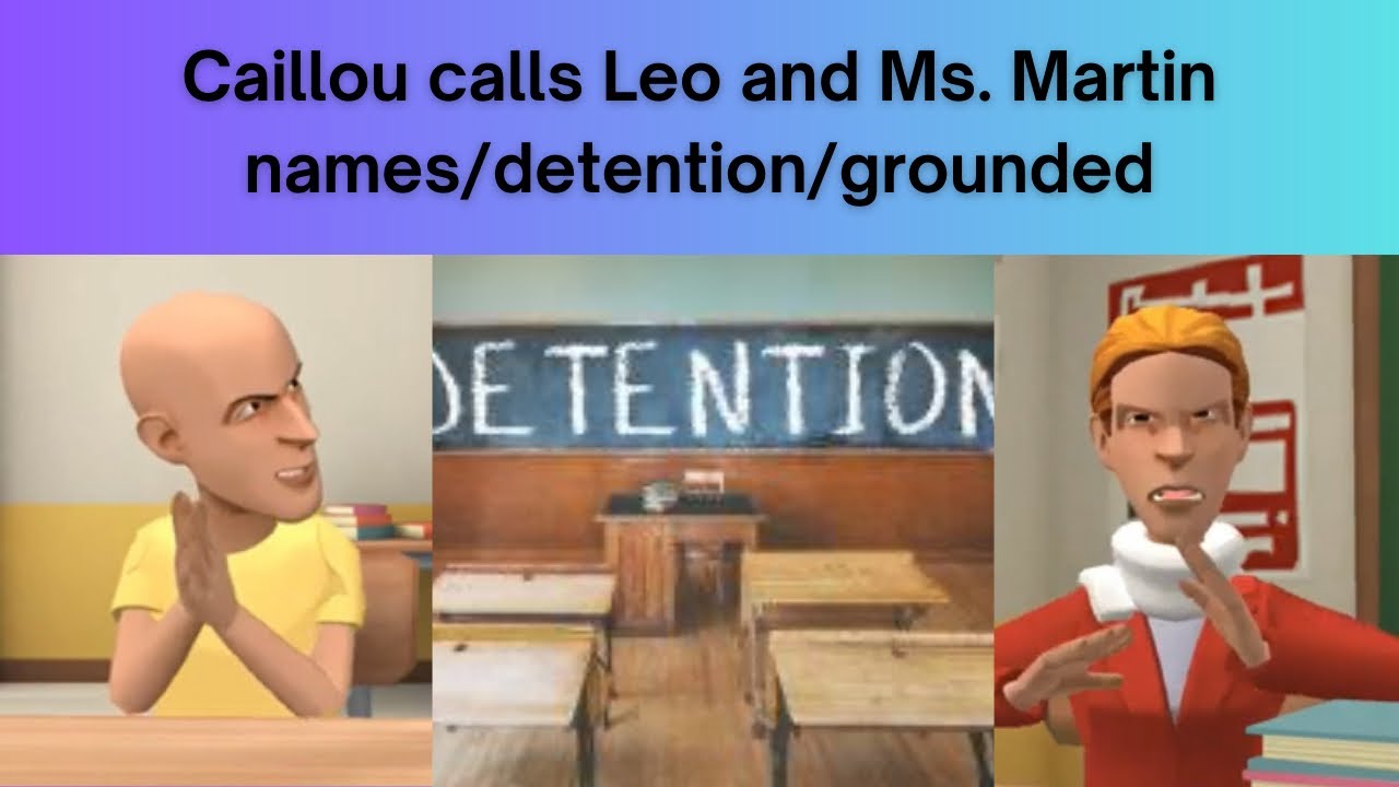 Caillou calls Leo and Ms. Martin names/detention/grounded