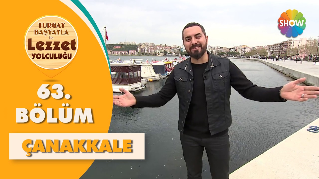 Turgay Başyayla ile Lezzet Yolculuğu 63. Bölüm | Çanakkale