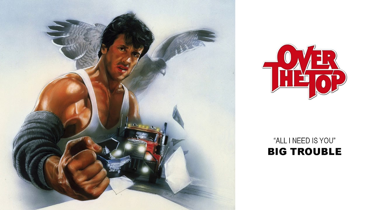 Over The Top - 04 - Big Trouble - All I Need Is You