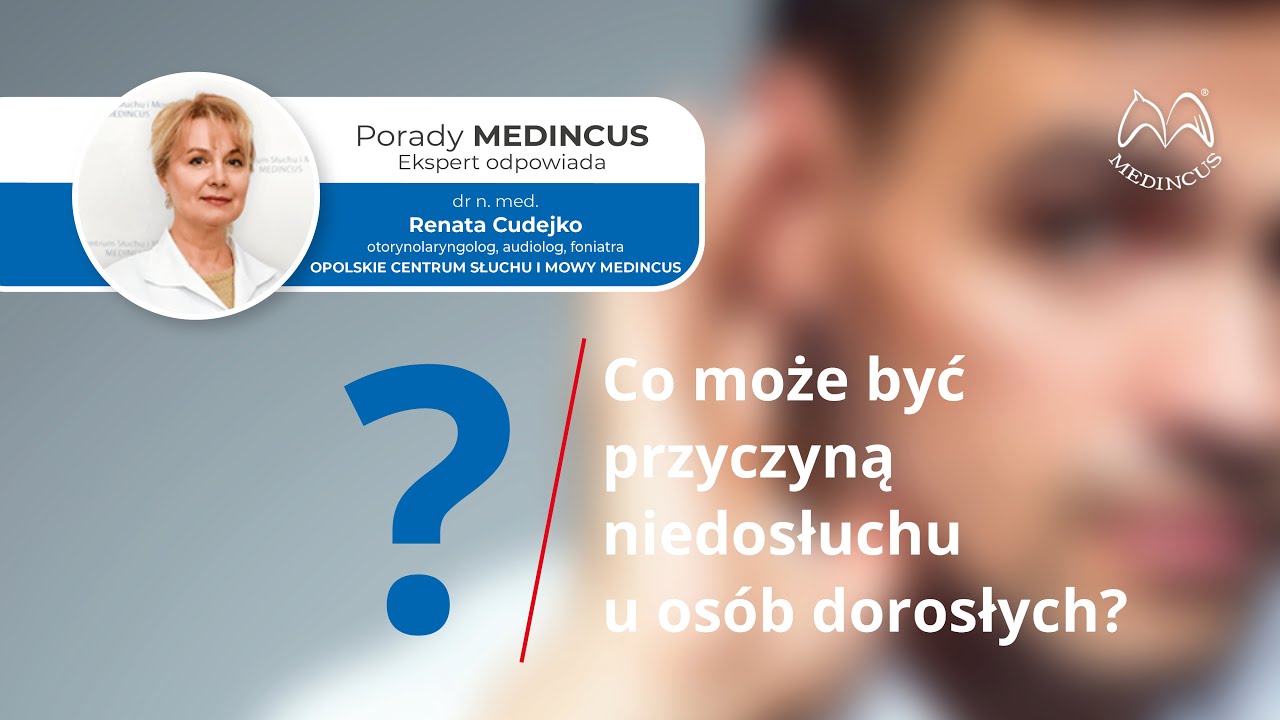 odc. 17 Porad MEDINCUS - Co może być przyczyną niedosłuchu u os&oacute;b dorosłych?