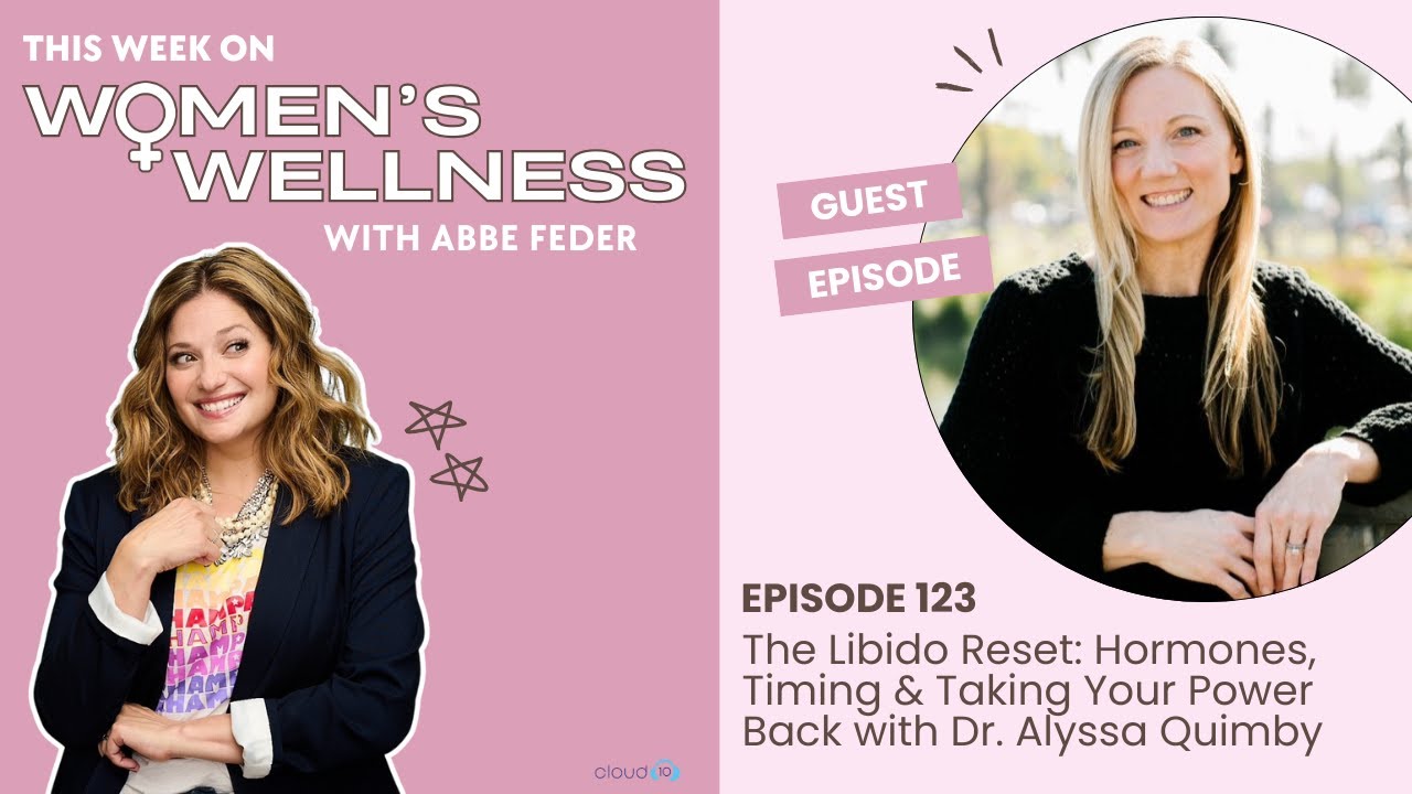 The Libido Reset: Hormones, Timing & Taking Your Power Back with Dr. Alyssa Quimby (Part 2)
