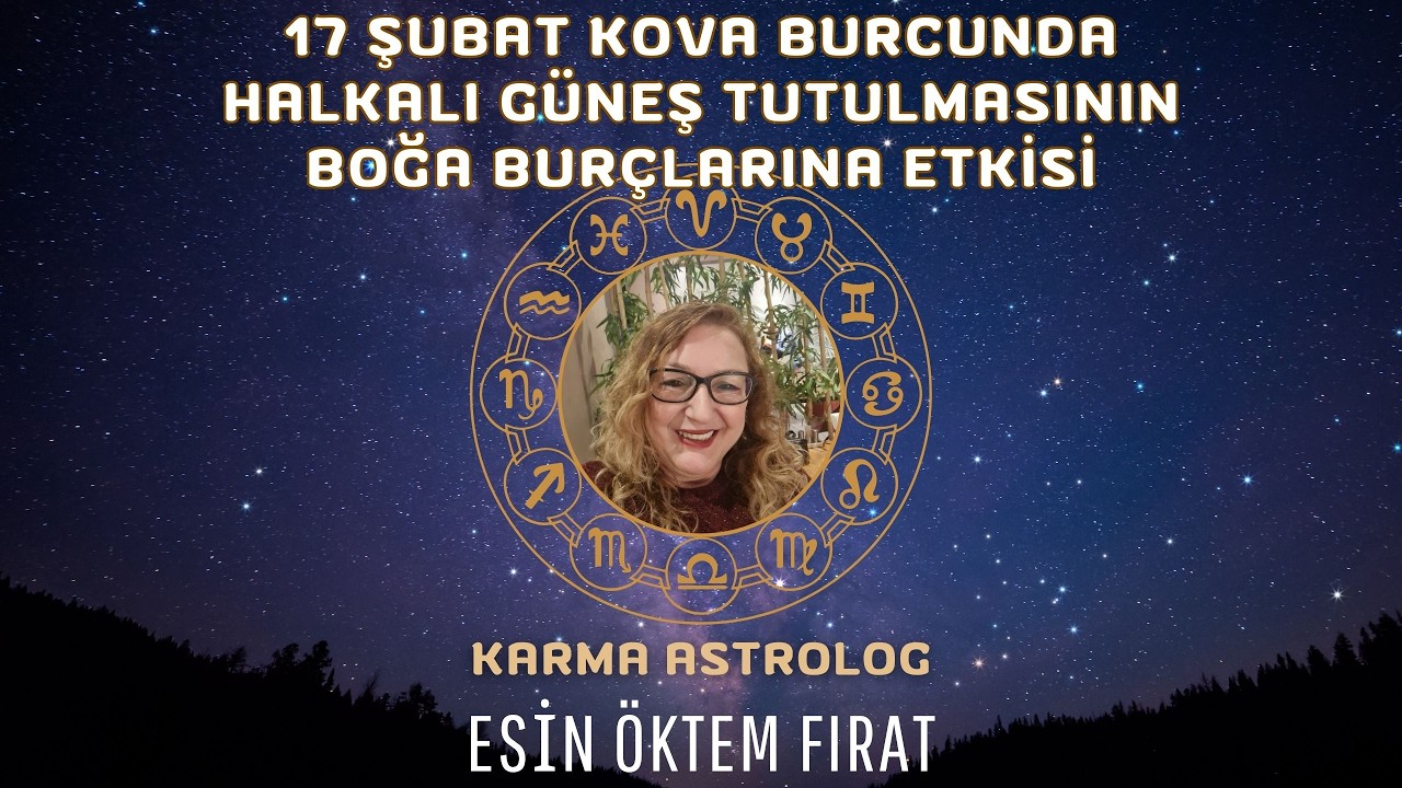 17 Şubat Halkalı Güneş Tutulmasının Boğa Burcuna Etkisi 