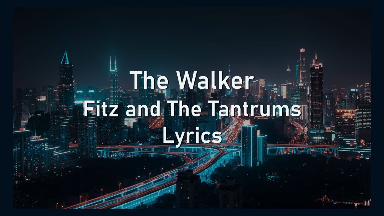 The Walker // Fitz & The Tantrums // Lyrics