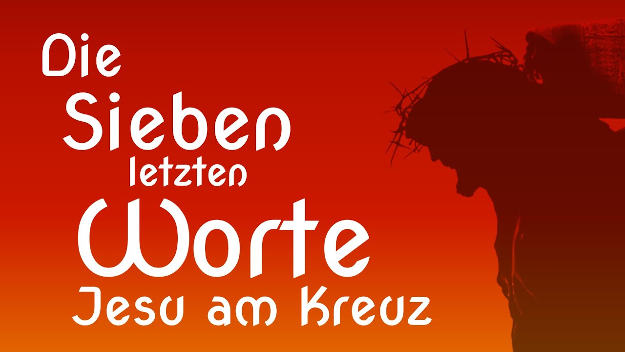 Die Sieben letzten Worte Jesu am Kreuz - 2022